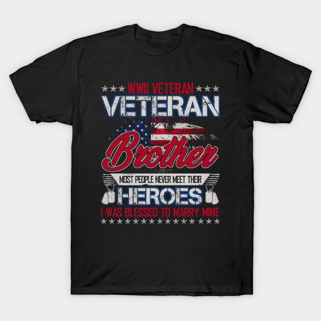 WWII Veteran Brother Most People Never Meet Their Heroes I Was Blessed To Marry Mine T-Shirt by tranhuyen32